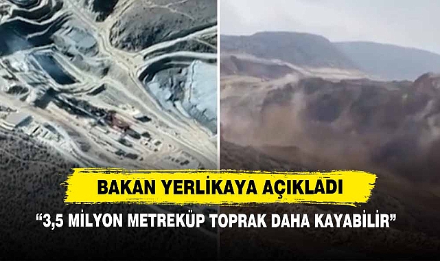 Bakan Yerlikaya Açıkladı: “3,5 Milyon Metreküp Toprak Daha Kayabilir”