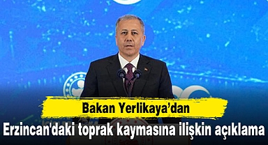 Bakan Yerlikaya'dan Erzincan'daki toprak kaymasına ilişkin açıklama
