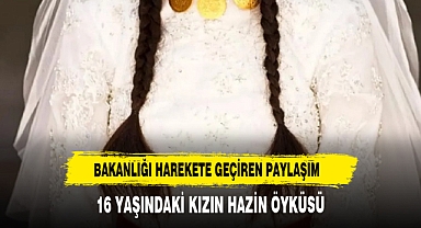 Bakanlığı harekete geçiren paylaşım: 16 yaşındaki kız çocuğu zorla evlendirilecek
