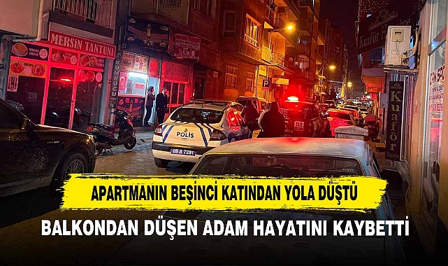 Balkondan Düşen Adam Hayatını Kaybetti