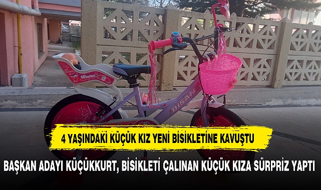 BAŞKAN ADAYI KÜÇÜKKURT, BİSİKLETİ ÇALINAN KÜÇÜK KIZA SÜRPRİZ YAPTI