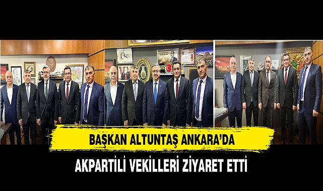 Başkan Altuntaş AK Partili Vekilleri Ziyaret Etti