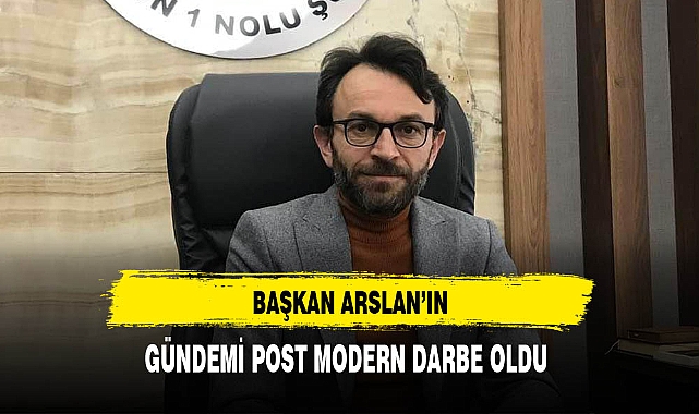 Başkan Arslan'ın Gündemi Post Modern Darbe Oldu