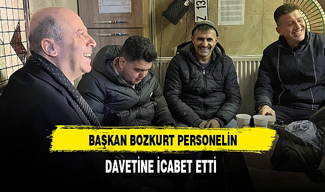 Başkan Bozkurt Personelin Davetine İcabet Etti
