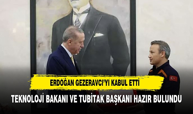Başkan Erdoğan, Alper Gezeravcı'yı kabul etti!