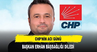 Başkan Erhan Başsağlığı Diledi CHP'nin Acı Günü