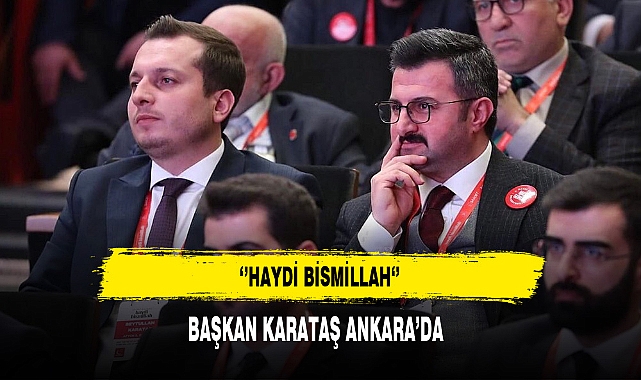 Başkan Karataş Ankara'da