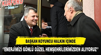 Başkan Koyuncu Halkın İçinde