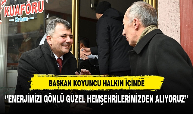 Başkan Koyuncu Halkın İçinde