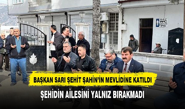 Başkan Nihat Sarı, Şehit Süleyman Şahin’in Mevlidine Katıldı