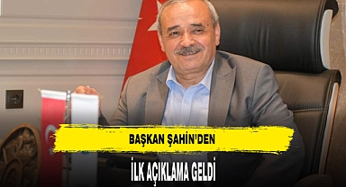 Başkan Şahin'den İlk Açıklama Geldi