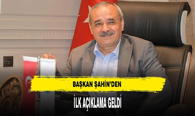 Başkan Şahin'den İlk Açıklama Geldi