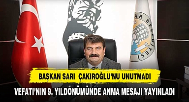 Başkan Sarı Çakıroğlu’nu unutmadı