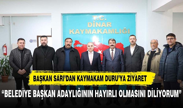 BAŞKAN SARI'DAN DİNAR KAYMAKAMI'NA ZİYARET