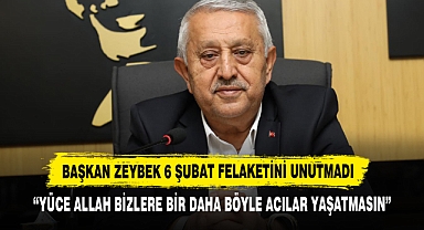 Başkan Zeybek 6 Şubat Felaketini Unutmadı