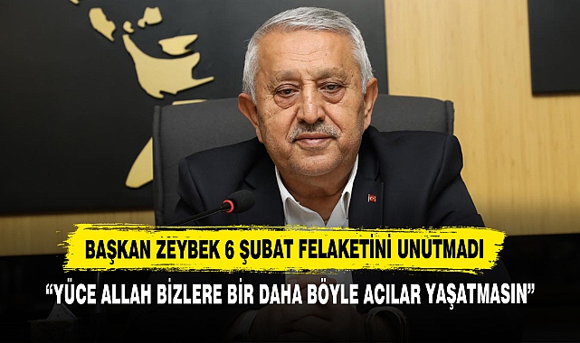 Başkan Zeybek 6 Şubat Felaketini Unutmadı