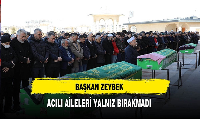 Başkan Zeybek Acılı Aileleri Yalnız Bırakmadı
