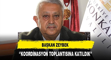 Başkan Zeybek ''Koordinasyon Toplantısına Katıldık''