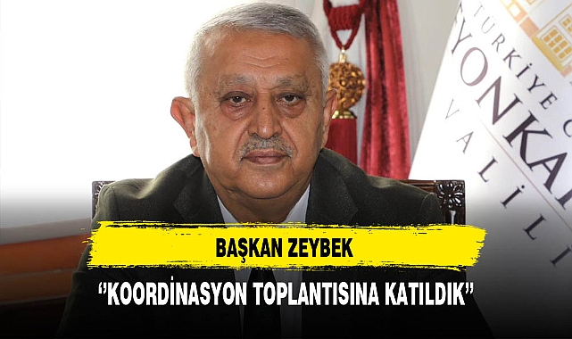 Başkan Zeybek ''Koordinasyon Toplantısına Katıldık''