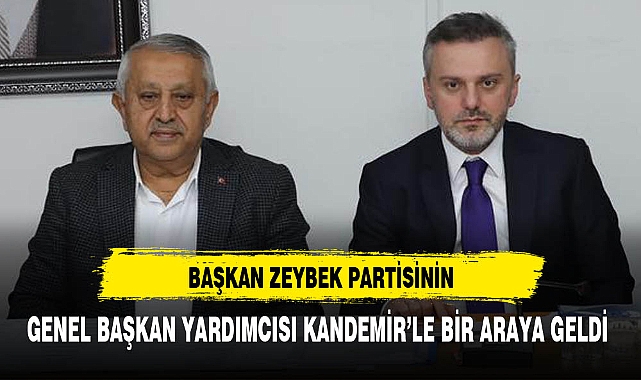 Başkan Zeybek Partisinin Genel Başkan Yardımcısı Kandemir'le Bir Araya Geldi