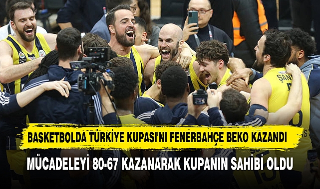 Basketbolda Türkiye Kupası'nı Fenerbahçe Beko Kazandı