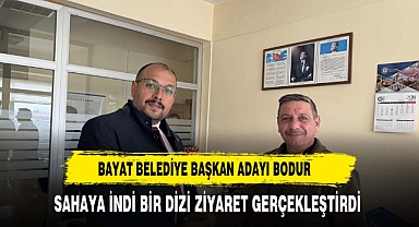BAYAT BELEDİYE BAŞKAN ADAYI BODUR ZİYARETLERİNE DEVAM EDİYOR