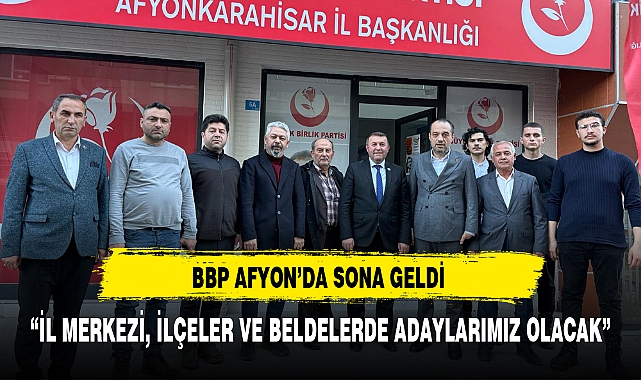 BBP AFYON’DA SONA GELİNDİ 