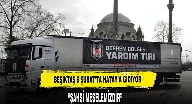 BEŞİKTAŞ 6 ŞUBATTA HATAY'A GİDİYOR