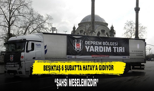 BEŞİKTAŞ 6 ŞUBATTA HATAY'A GİDİYOR