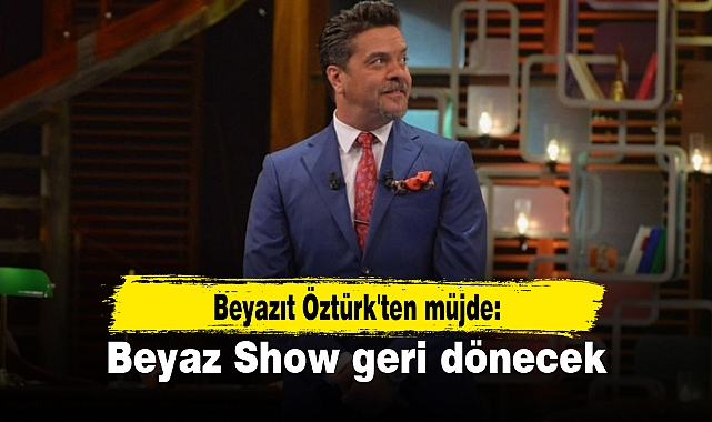 Beyazıt Öztürk'ten müjde: Beyaz Show geri dönecek