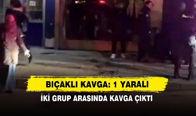 Bıçaklı Kavga: 1 Yaralı