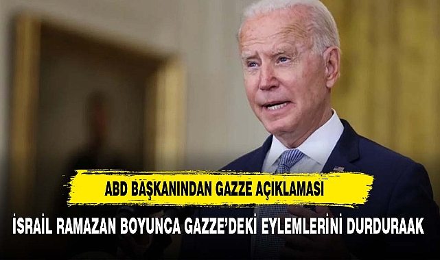 Biden: İsrail, Ramazan ayı boyunca Gazze'deki eylemlerini durduracak