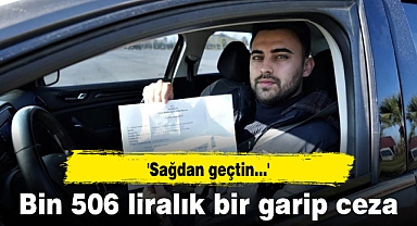 Bin 506 liralık bir garip ceza: 'Sağdan geçtin...'
