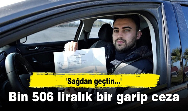 Bin 506 liralık bir garip ceza: 'Sağdan geçtin...'