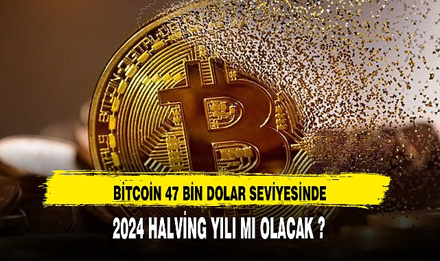 BİTCOİN 47 BİN DOLAR SEVİYESİNDE