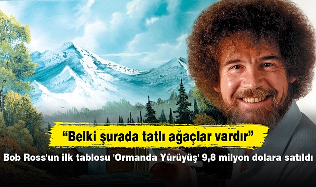 Bob Ross'un ilk tablosu 'Ormanda Yürüyüş' 9,8 milyon dolara satıldı