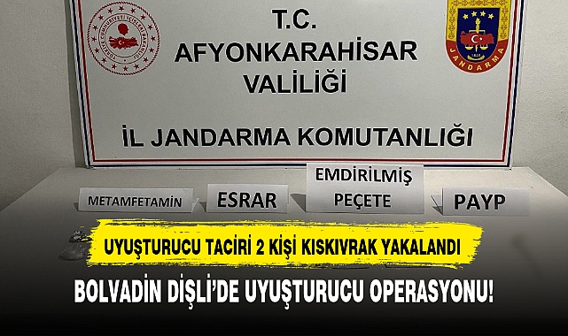 BOLVADİN DİŞLİ'DE UYUŞTURUCU OPERASYONU!