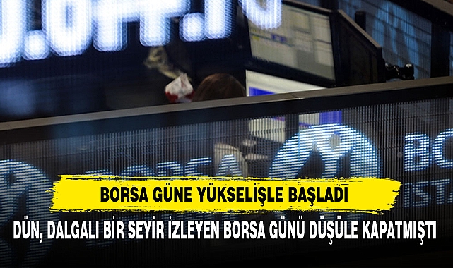 Borsa Güne Yükselişle Başladı
