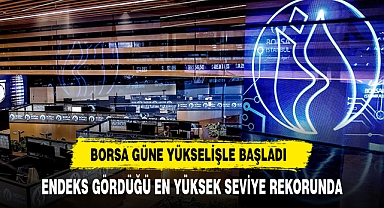 Borsa Güne Yükselişle Başladı