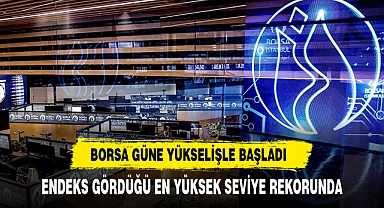Borsa Güne Yükselişle Başladı