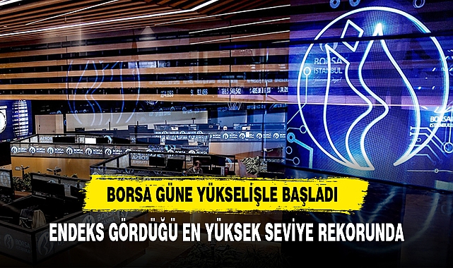 Borsa Güne Yükselişle Başladı