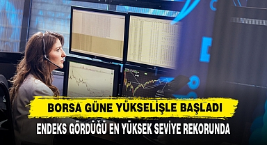 Borsa Güne Yükselişle Başladı