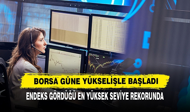 Borsa Güne Yükselişle Başladı