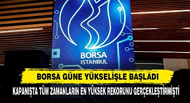 Borsa Güne Yükselişle Başladı