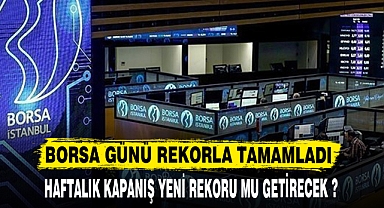 BORSA GÜNÜ REKORLA TAMAMLADI