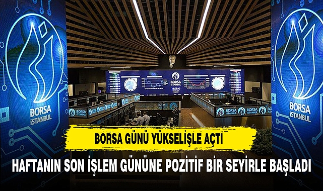 Borsa Günü Yükselişle Açtı