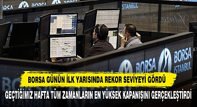 Borsa Günün İlk Yarısında Rekor Seviyeyi Gördü