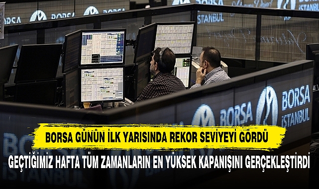 Borsa Günün İlk Yarısında Rekor Seviyeyi Gördü