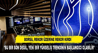 Borsa, Rekor Üzerine Rekor Kırdı