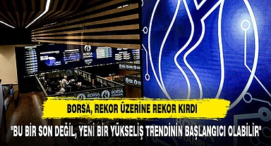 Borsa, Rekor Üzerine Rekor Kırdı 